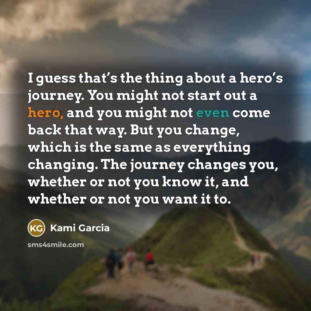 “I guess that’s the thing about a hero’s journey. You…” quote by Kami Garcia