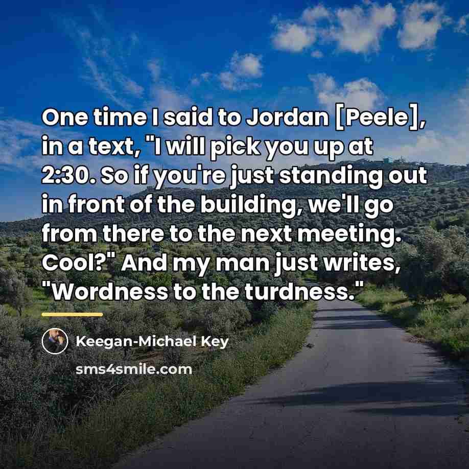 “One time I said to Jordan [Peele], in a text,…” quote by Keegan-Michael Key