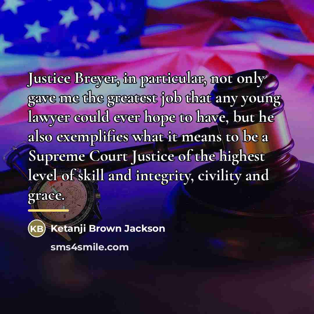 “Justice Breyer, in particular, not only gave me the greatest…” quote by Ketanji Brown Jackson