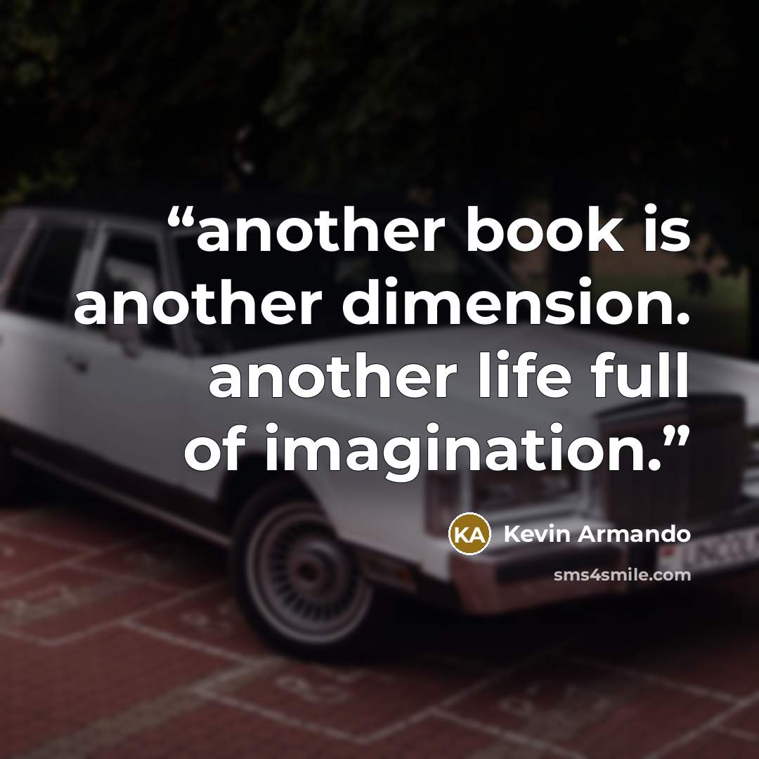 “another book is another dimension. another life full of imagination.” quote by Kevin Armando