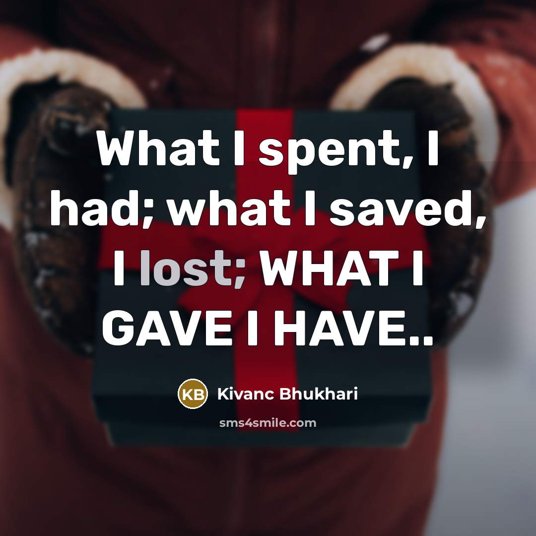 “What I spent, I had; what I saved, I lost;…” quote by Kivanc Bhukhari