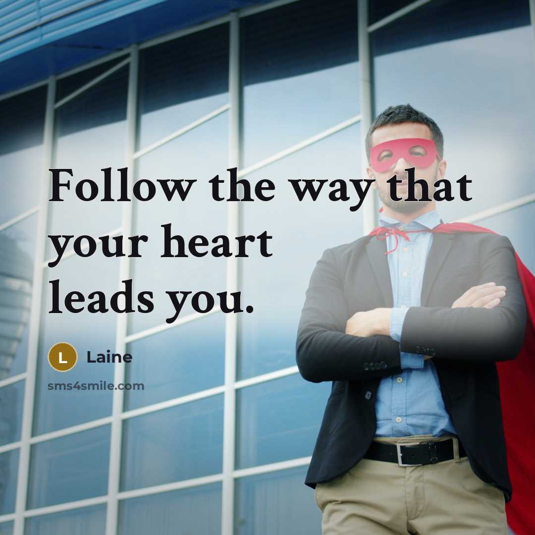“Follow the way that your heart leads you.…” quote by Laine