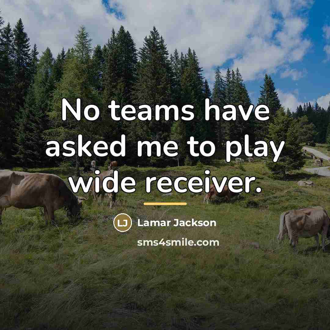 “No teams have asked me to play wide receiver.…” quote by Lamar Jackson