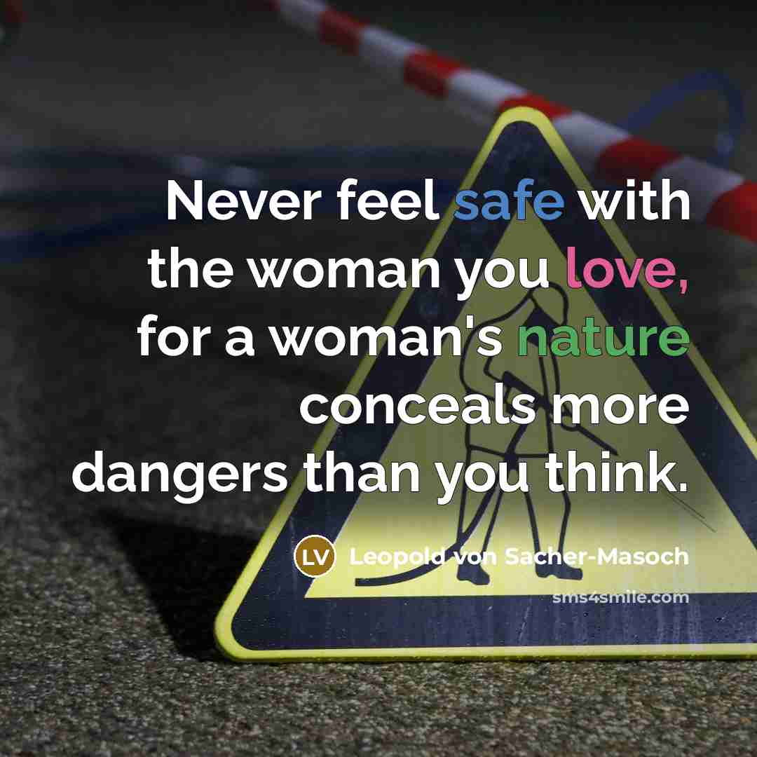 “Never feel safe with the woman you love, for a…” quote by Leopold von Sacher-Masoch
