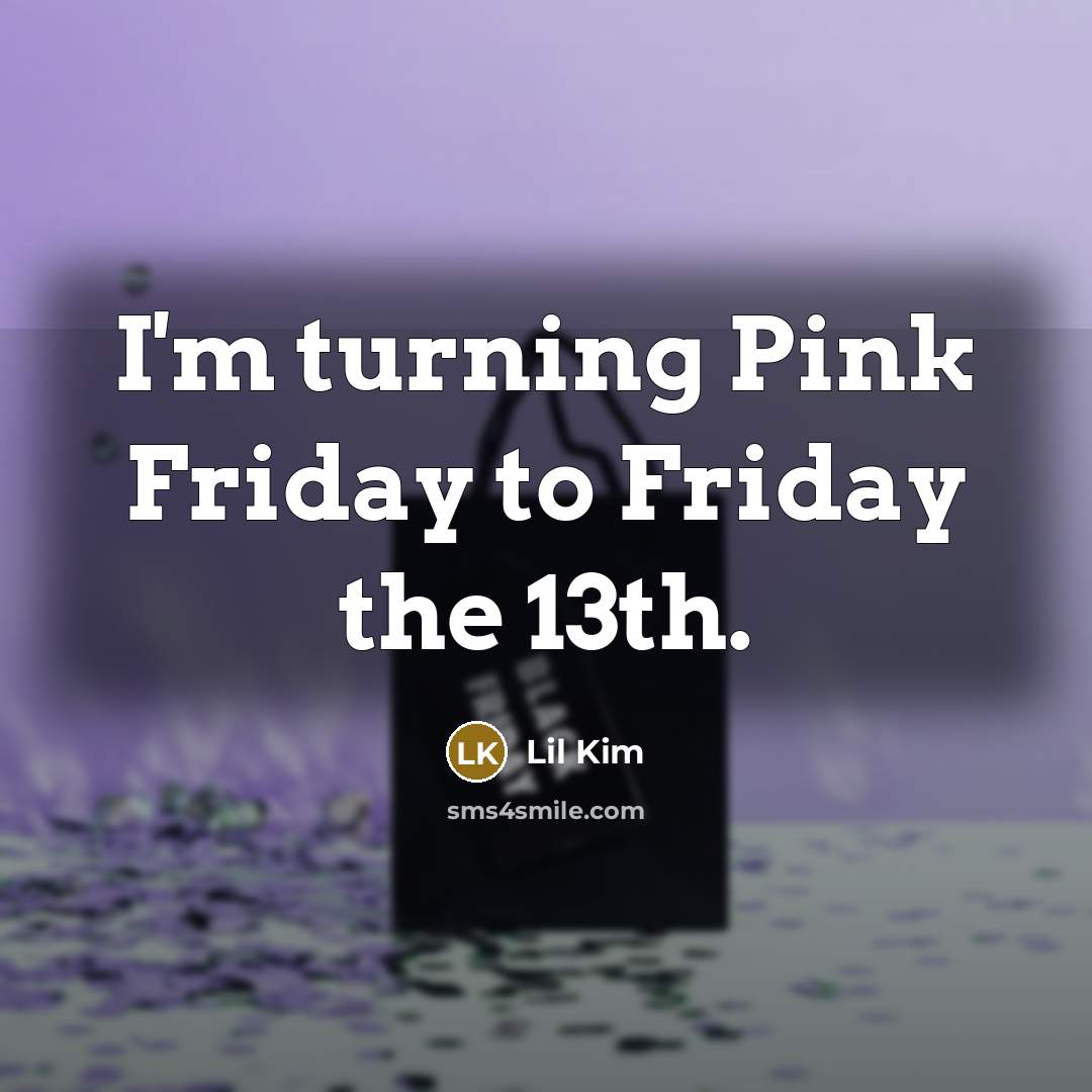“I'm turning Pink Friday to Friday the 13th.…” quote by Lil Kim