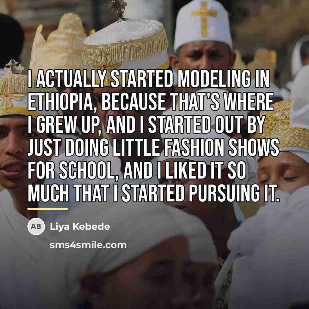 “I actually started modeling in Ethiopia, because that's where I…” quote by Liya Kebede