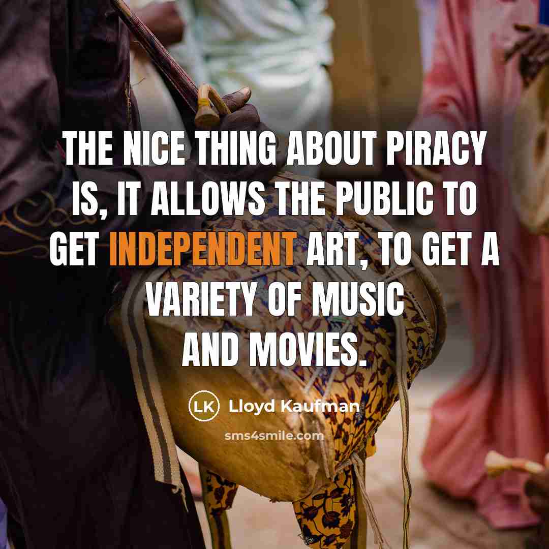“The nice thing about piracy is, it allows the public…” quote by Lloyd Kaufman