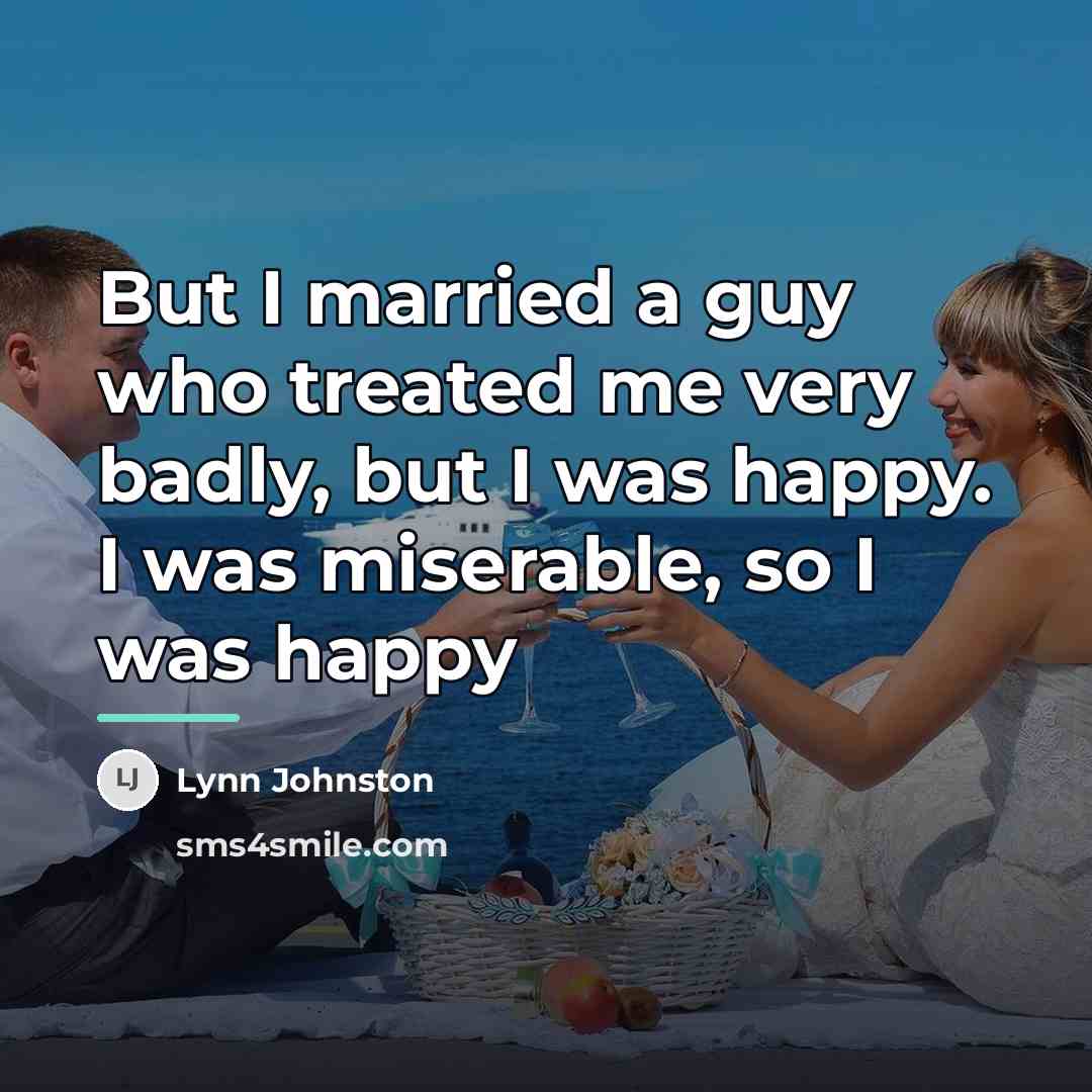 “But I married a guy who treated me very badly,…” quote by Lynn Johnston
