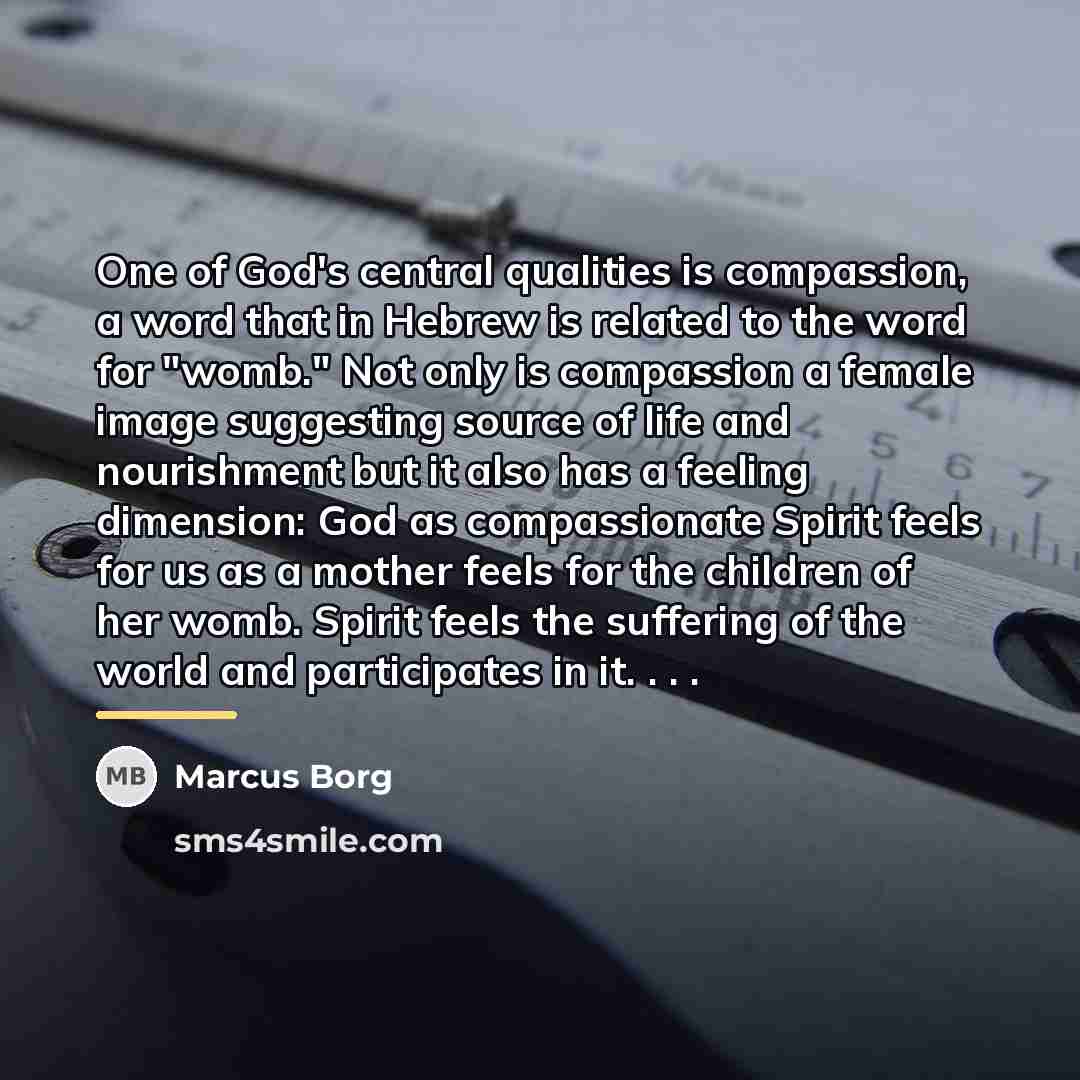 “One of God's central qualities is compassion, a word that…” quote by Marcus Borg