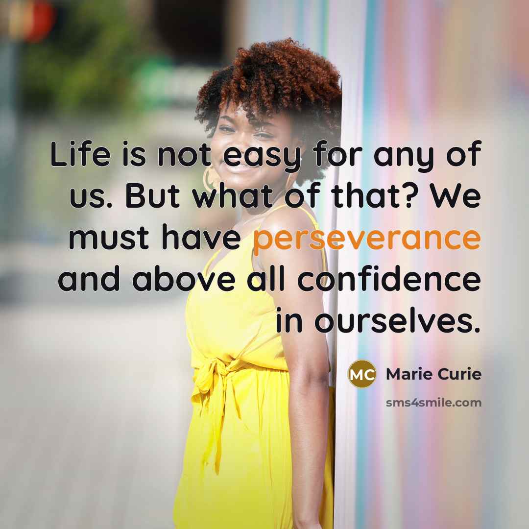 “Life is not easy for any of us. But what…” quote by Marie Curie