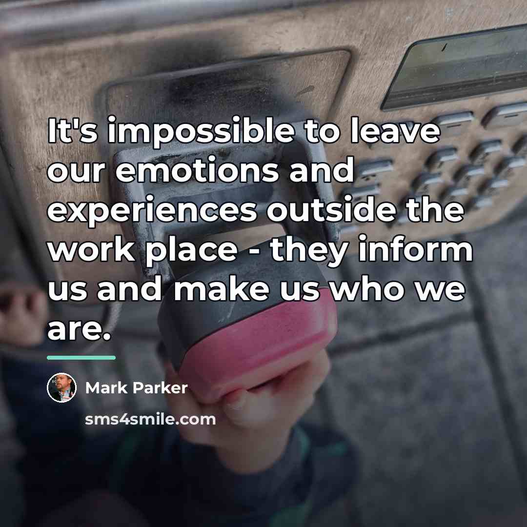 “It's impossible to leave our emotions and experiences outside the…” quote by Mark Parker