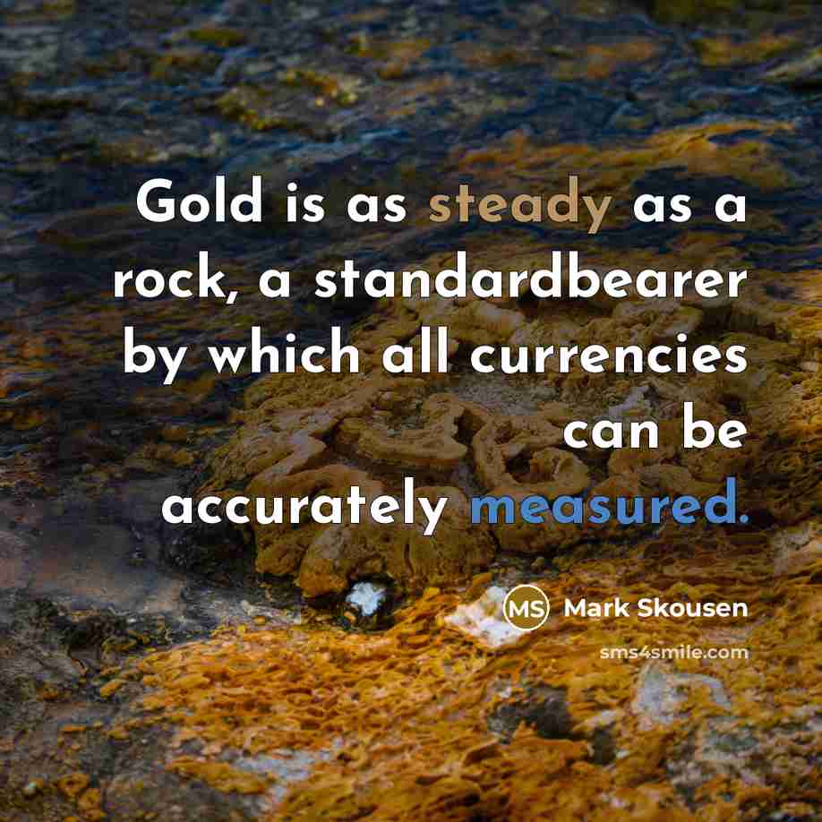 “Gold is as steady as a rock, a standardbearer by…” quote by Mark Skousen
