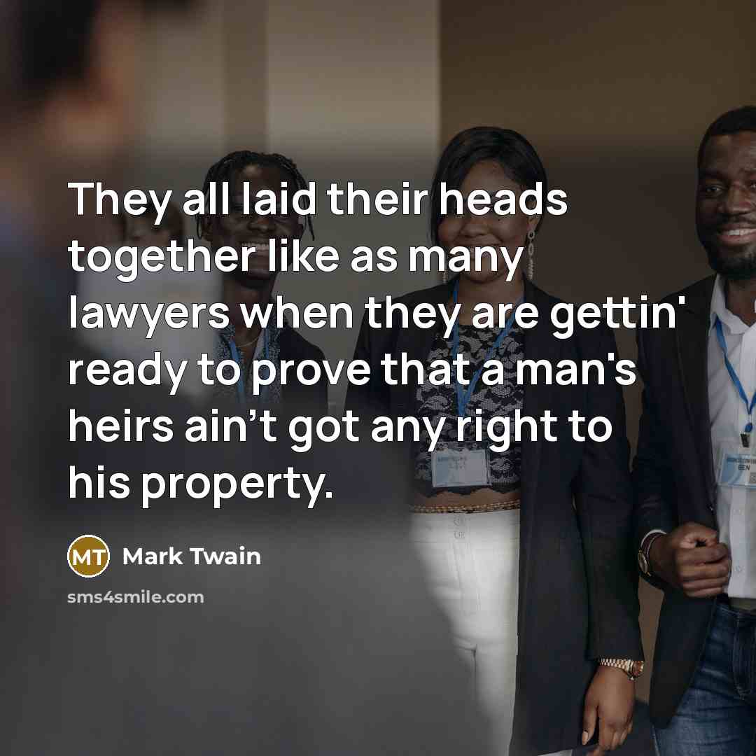 “They all laid their heads together like as many lawyers…” quote by Mark Twain