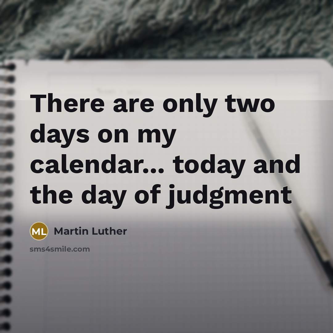 “There are only two days on my calendar... today and…” quote by Martin Luther