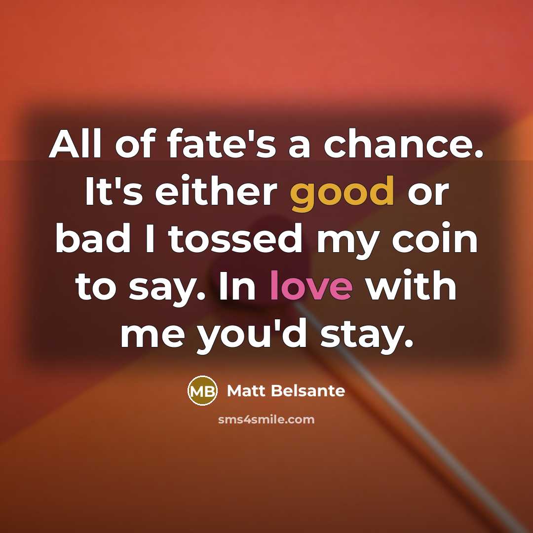 “All of fate's a chance. It's either good or bad…” quote by Matt Belsante