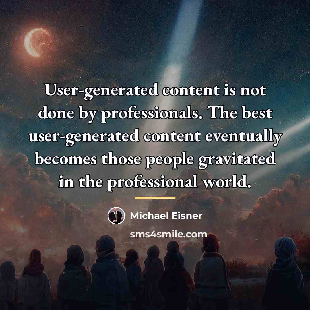 “User-generated content is not done by professionals. The best user-generated…” quote by Michael Eisner