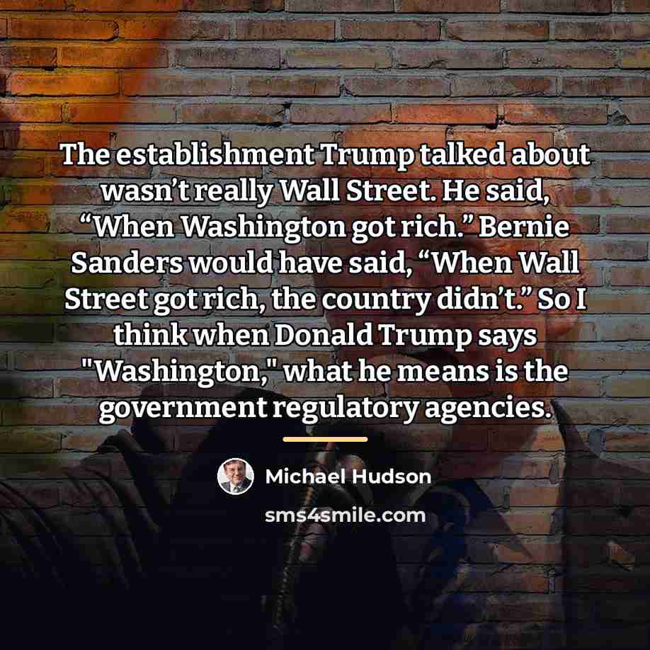 “The establishment Trump talked about wasn’t really Wall Street. He…” quote by Michael Hudson