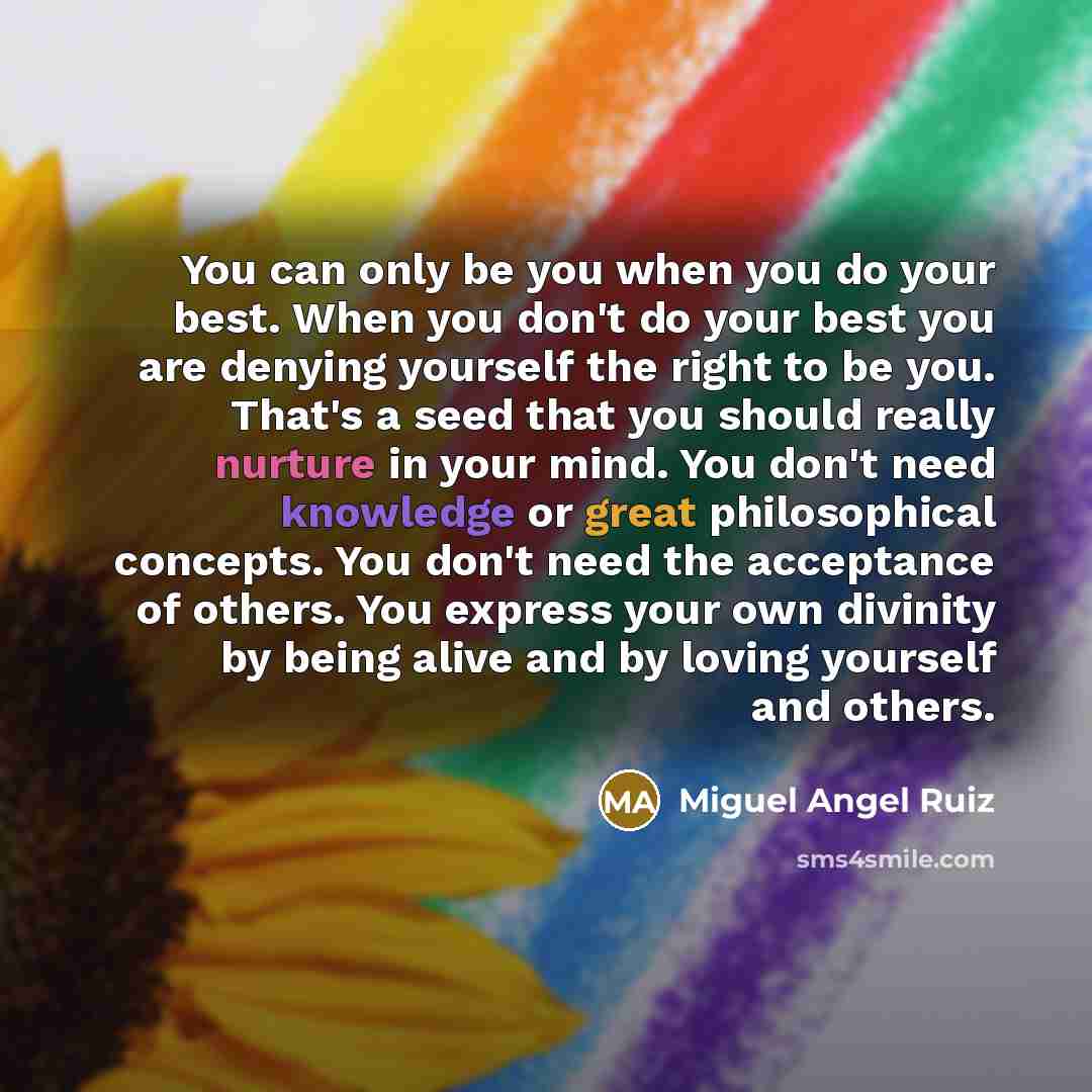 “You can only be you when you do your best.…” quote by Miguel Angel Ruiz