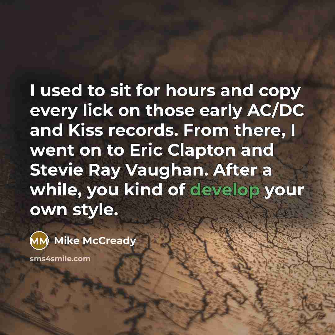 “I used to sit for hours and copy every lick…” quote by Mike McCready