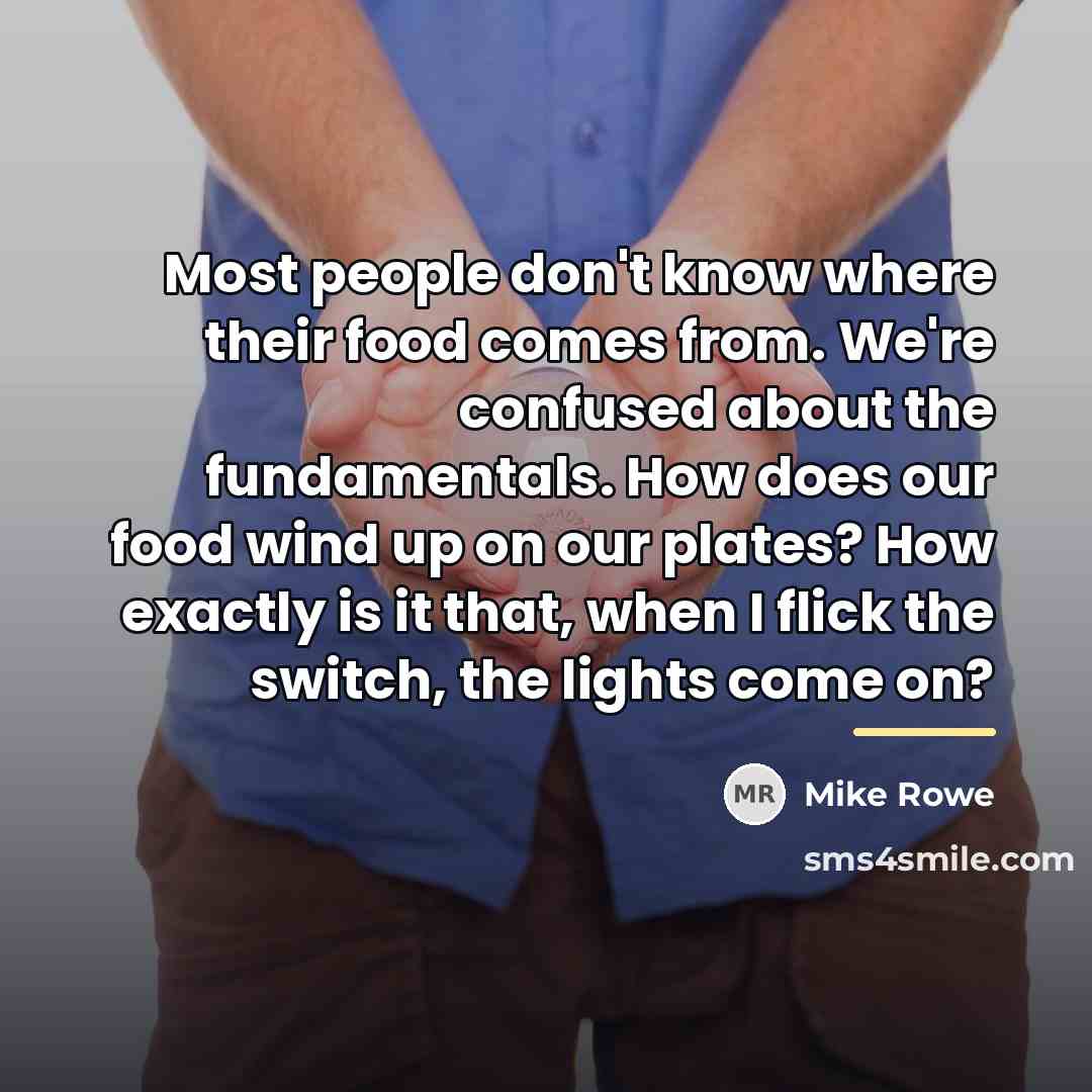 “Most people don't know where their food comes from. We're…” quote by Mike Rowe