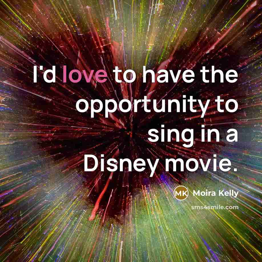“I'd love to have the opportunity to sing in a…” quote by Moira Kelly