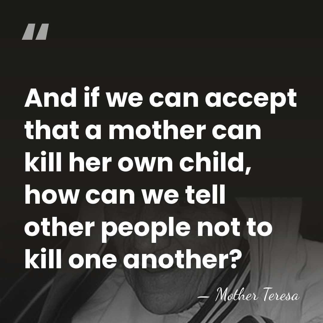 And if we can accept that a mother can kill her own&hellip; - Mother Teresa