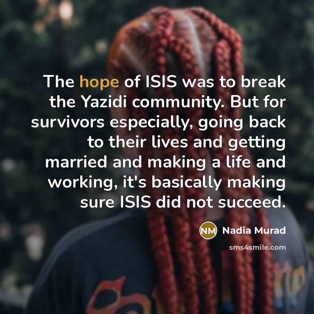“The hope of ISIS was to break the Yazidi community.…” quote by Nadia Murad