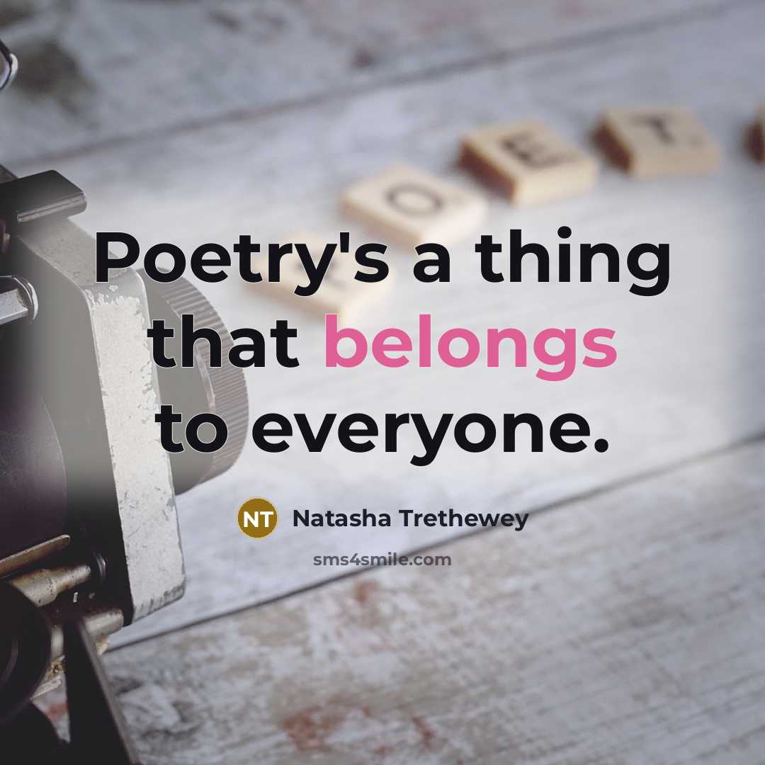 “Poetry's a thing that belongs to everyone.…” quote by Natasha Trethewey