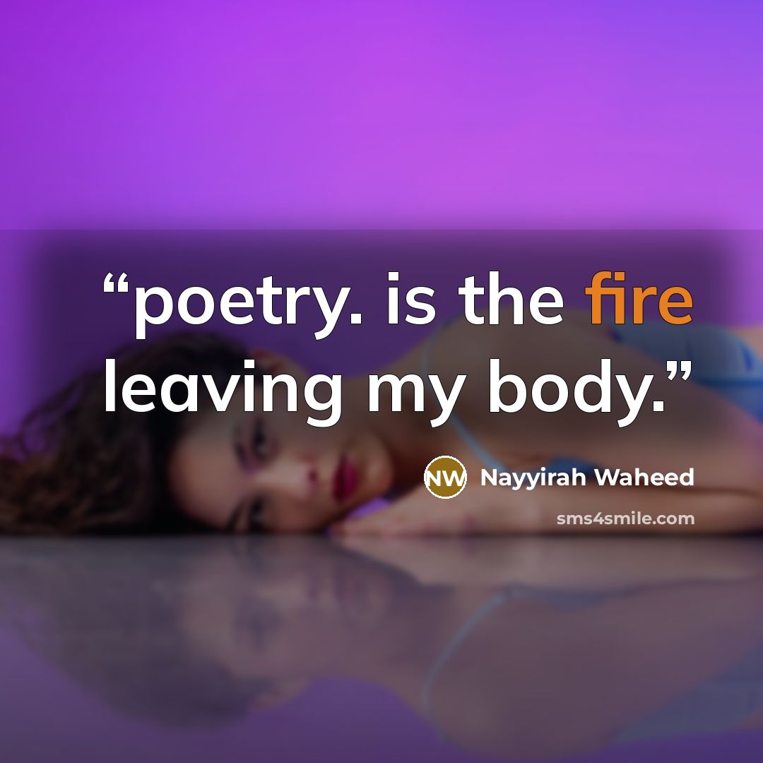 “poetry. is the fire leaving my body.” quote by Nayyirah Waheed