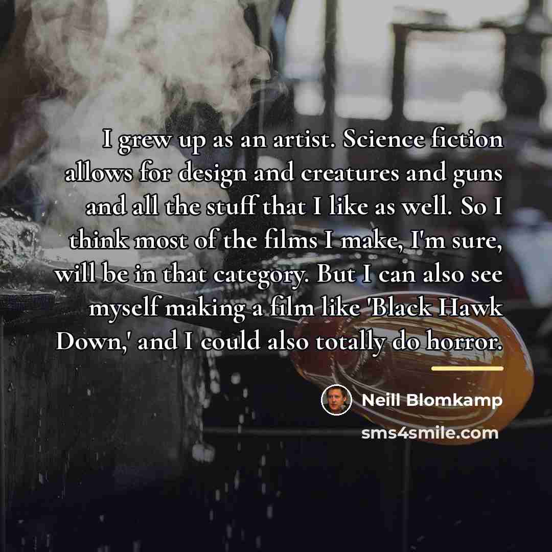 “I grew up as an artist. Science fiction allows for…” quote by Neill Blomkamp