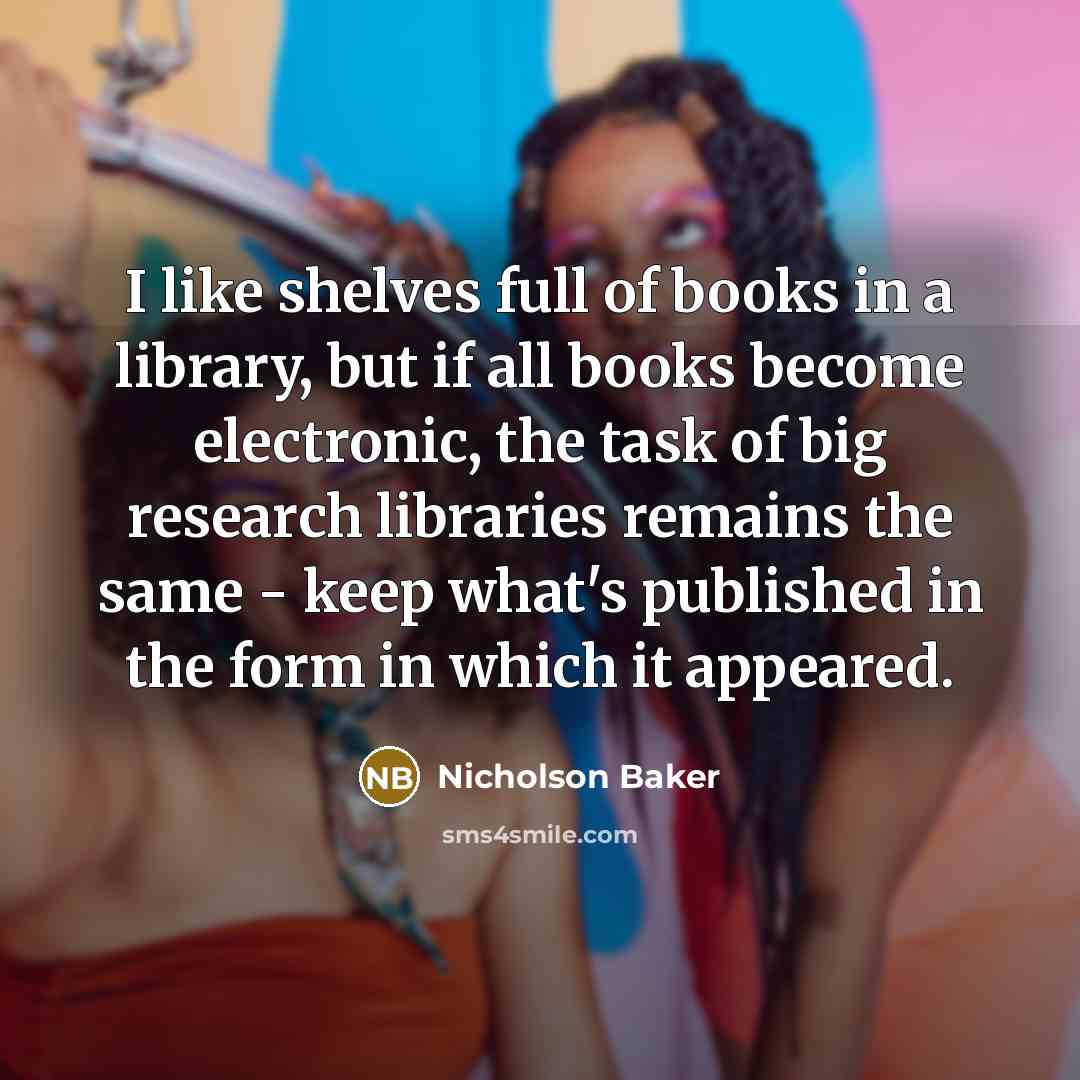“I like shelves full of books in a library, but…” quote by Nicholson Baker