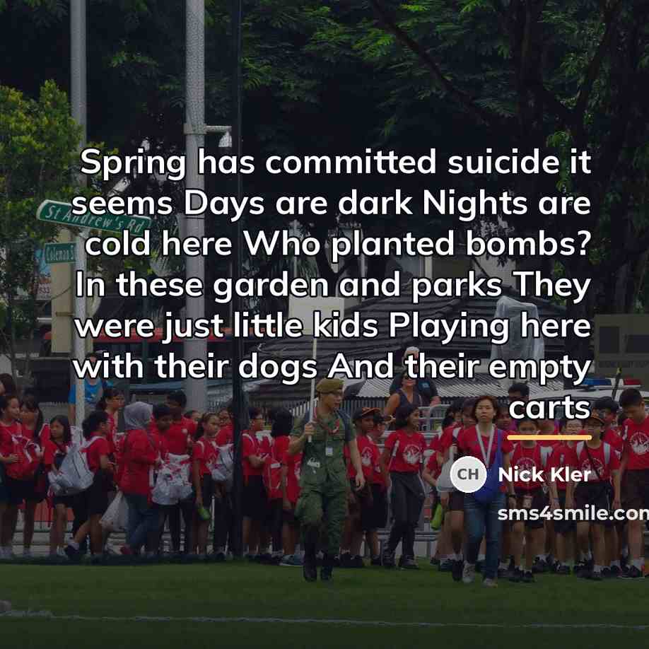 “Spring has committed suicide it seems Days are dark Nights…” quote by Nick Kler