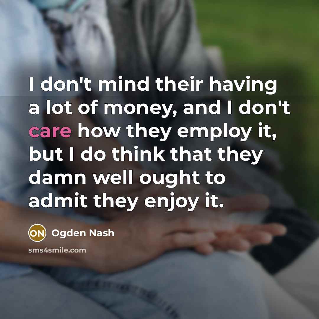 “I don't mind their having a lot of money, and…” quote by Ogden Nash