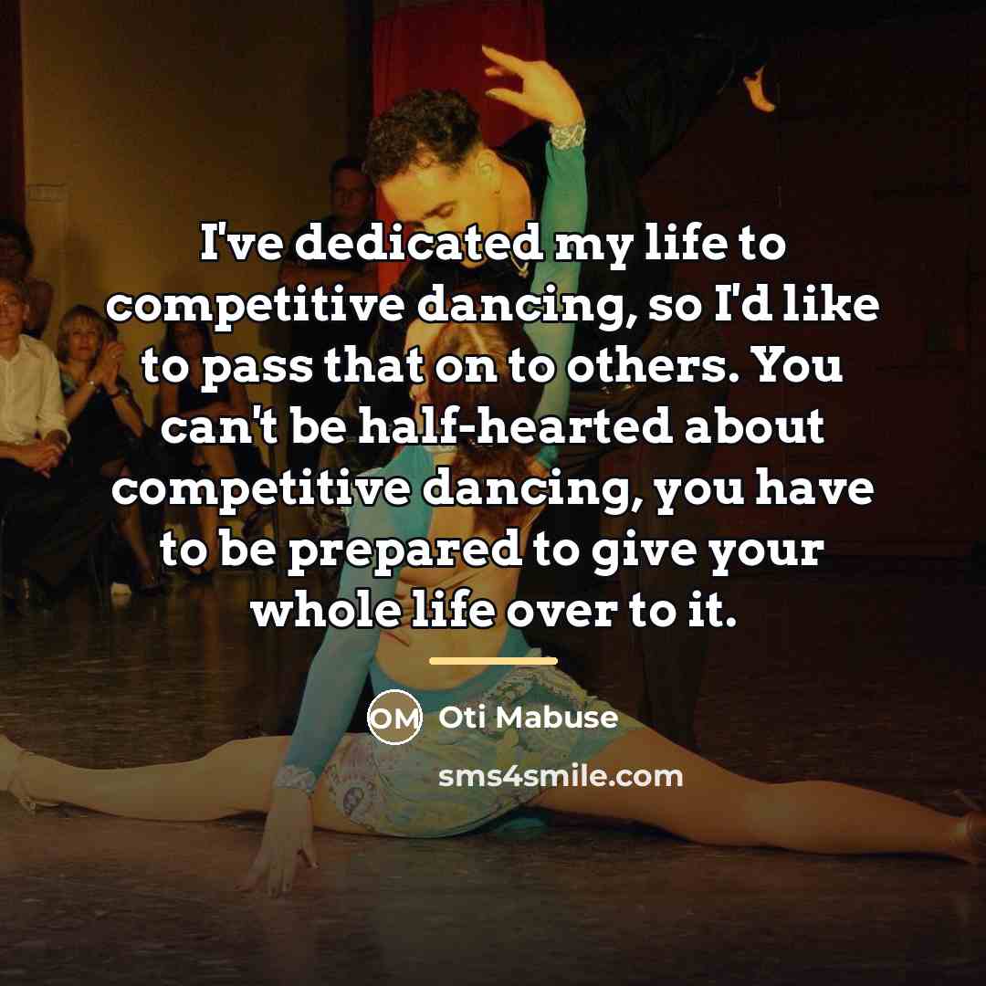 “I've dedicated my life to competitive dancing, so I'd like…” quote by Oti Mabuse