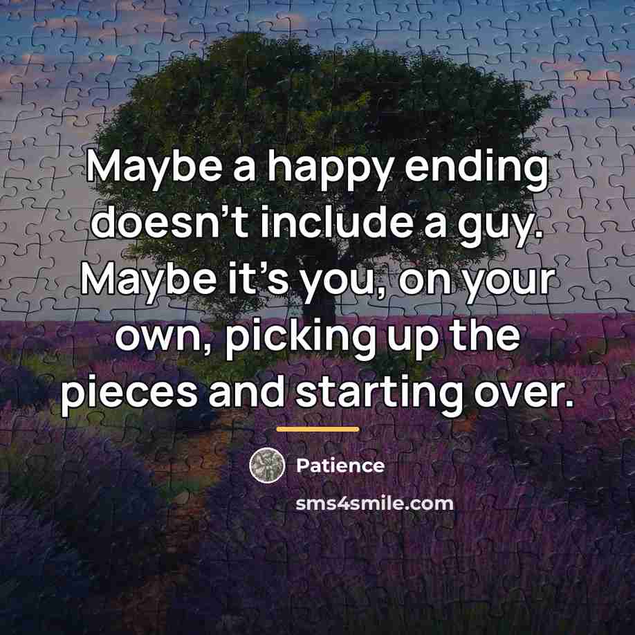 “Maybe a happy ending doesn't include a guy. Maybe it's…” quote by Patience