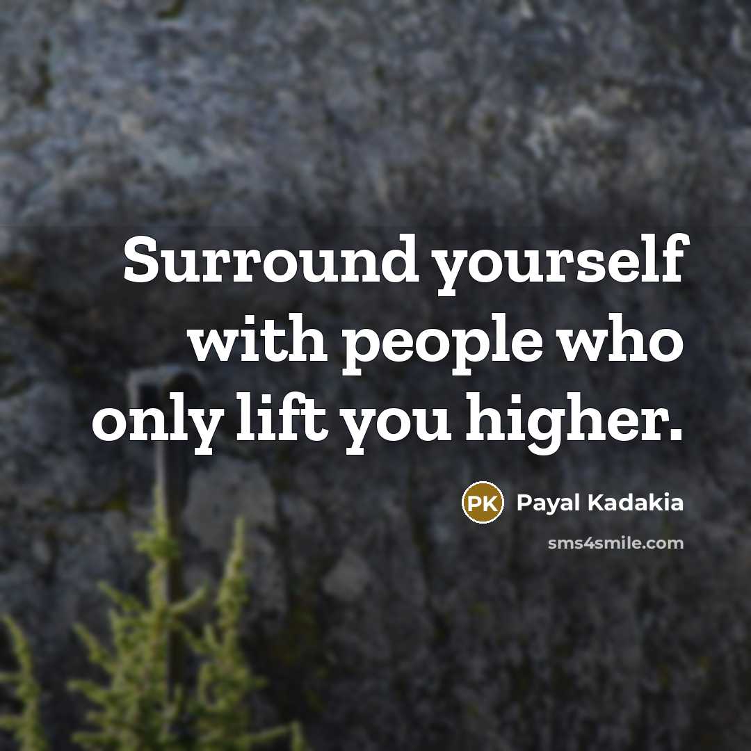 “Surround yourself with people who only lift you higher.…” quote by Payal Kadakia