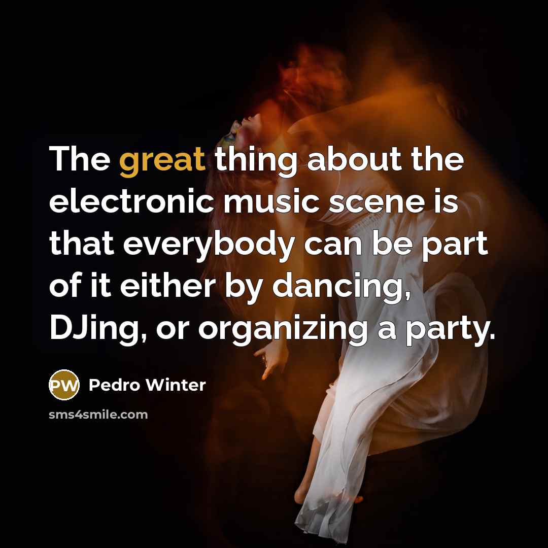 “The great thing about the electronic music scene is that…” quote by Pedro Winter