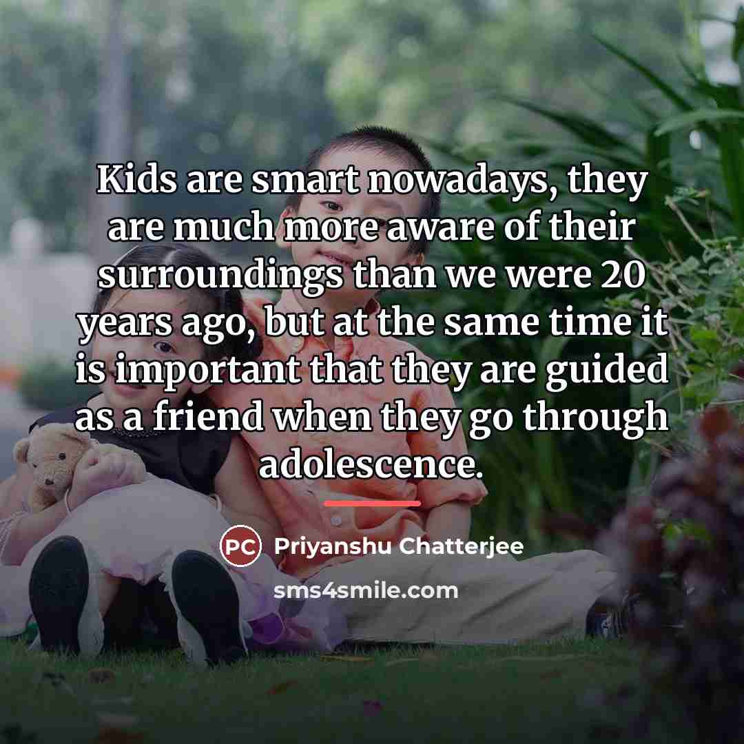 “Kids are smart nowadays, they are much more aware of…” quote by Priyanshu Chatterjee