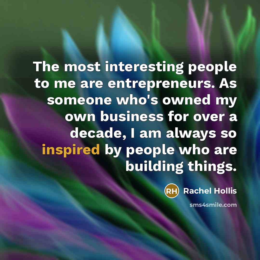 “The most interesting people to me are entrepreneurs. As someone…” quote by Rachel Hollis
