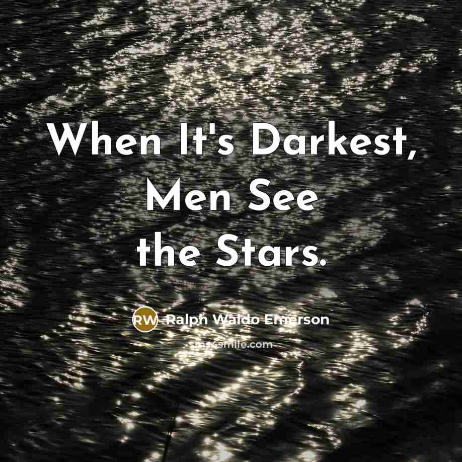 “When It's Darkest, Men See the Stars.…” quote by Ralph Waldo Emerson