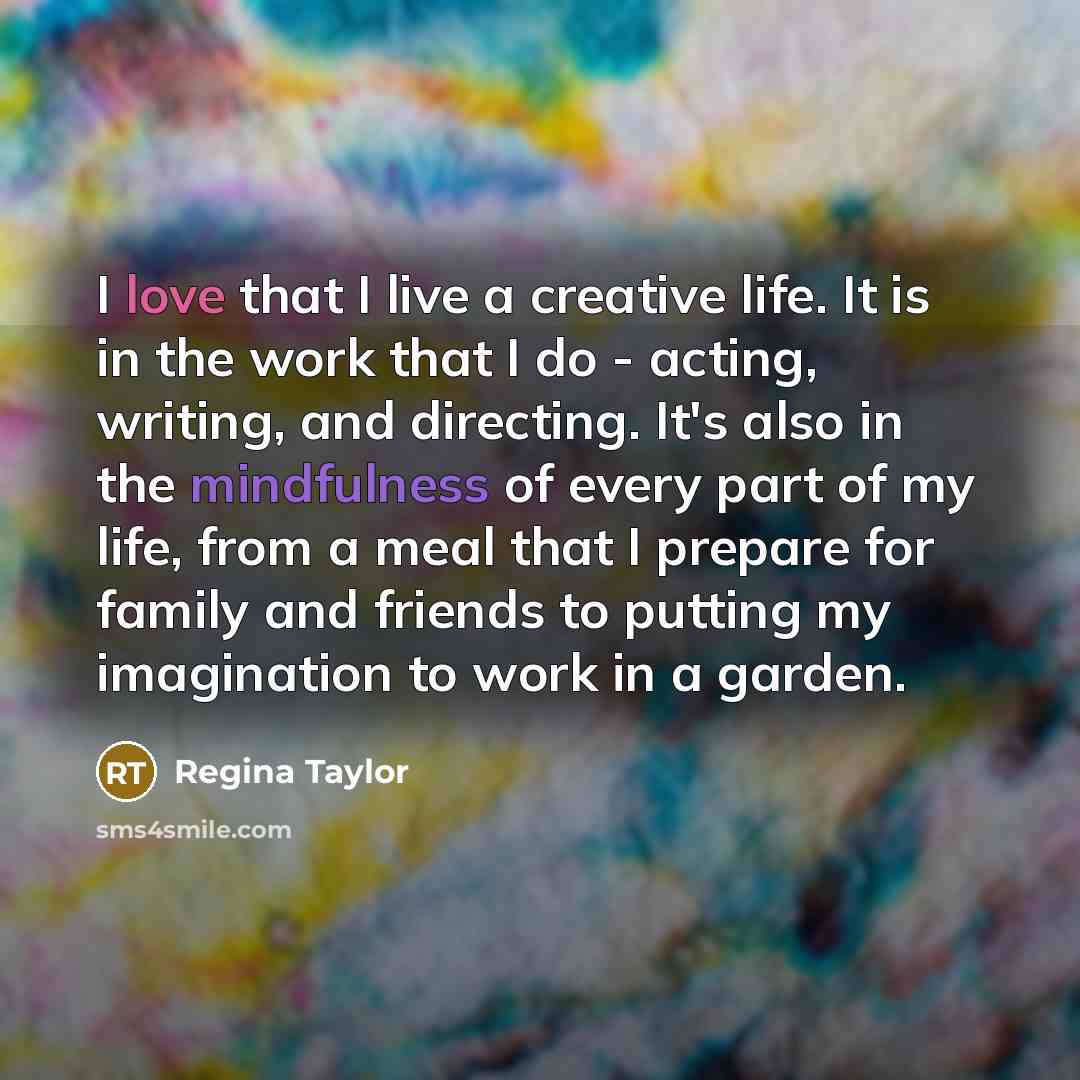 “I love that I live a creative life. It is…” quote by Regina Taylor