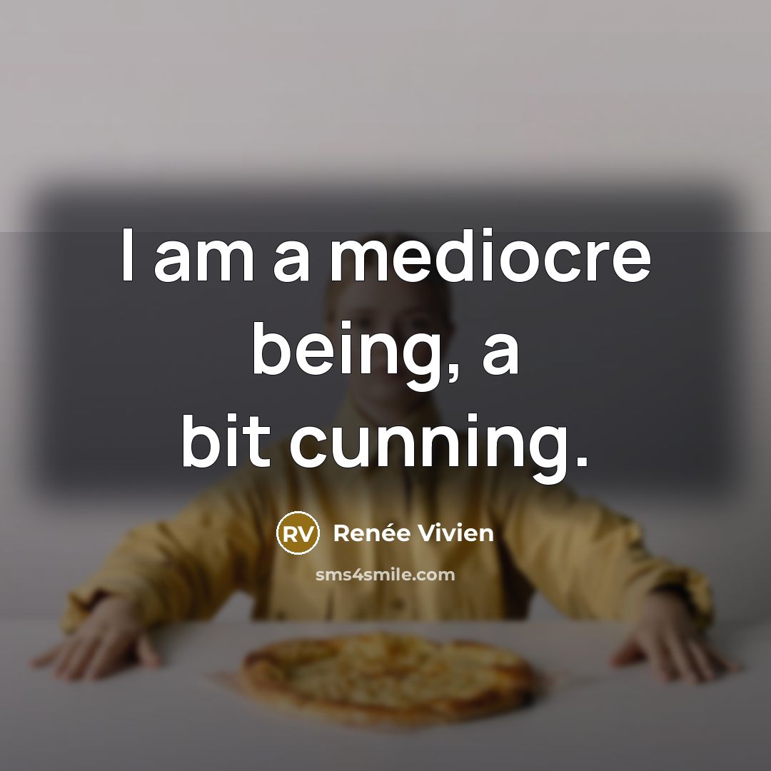“I am a mediocre being, a bit cunning.…” quote by Renee Vivien