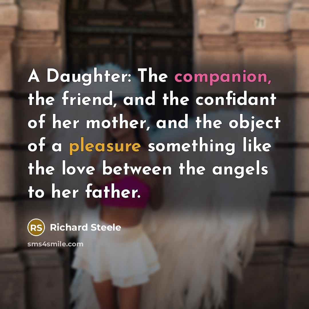“A Daughter: The companion, the friend, and the confidant of…” quote by Richard Steele