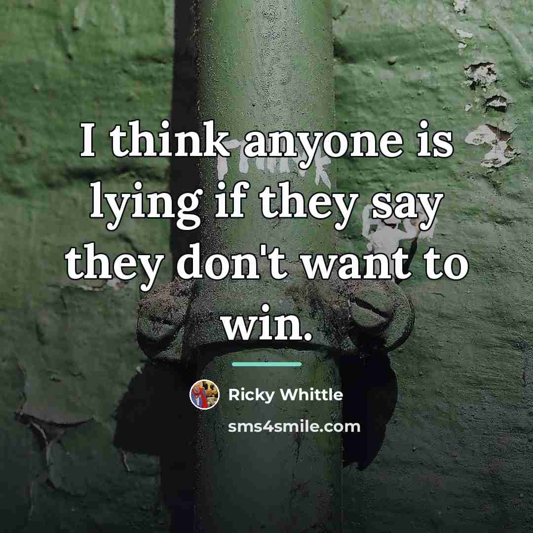 “I think anyone is lying if they say they don't…” quote by Ricky Whittle