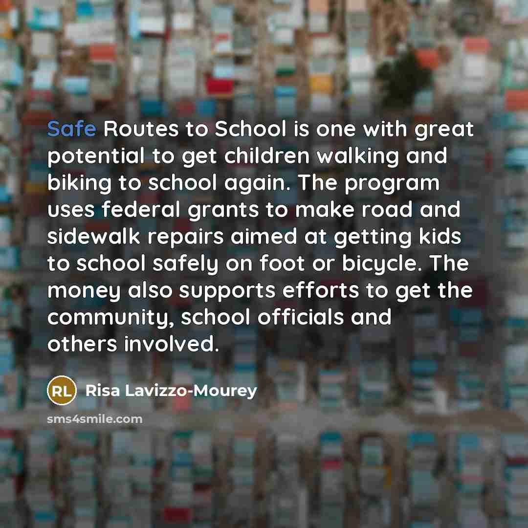 “Safe Routes to School is one with great potential to…” quote by Risa Lavizzo-Mourey