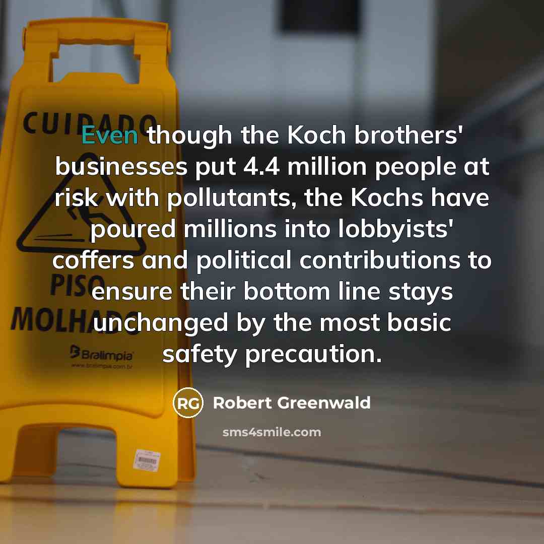“Even though the Koch brothers' businesses put 4.4 million people…” quote by Robert Greenwald