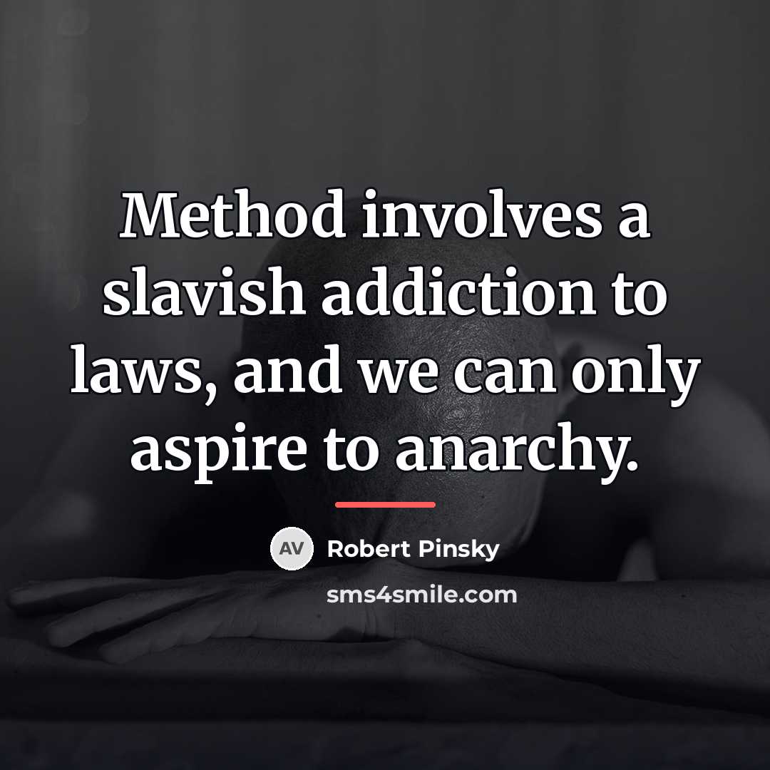 “Method involves a slavish addiction to laws, and we can…” quote by Robert Pinsky