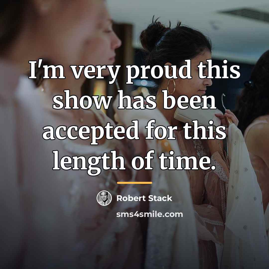 “I'm very proud this show has been accepted for this…” quote by Robert Stack