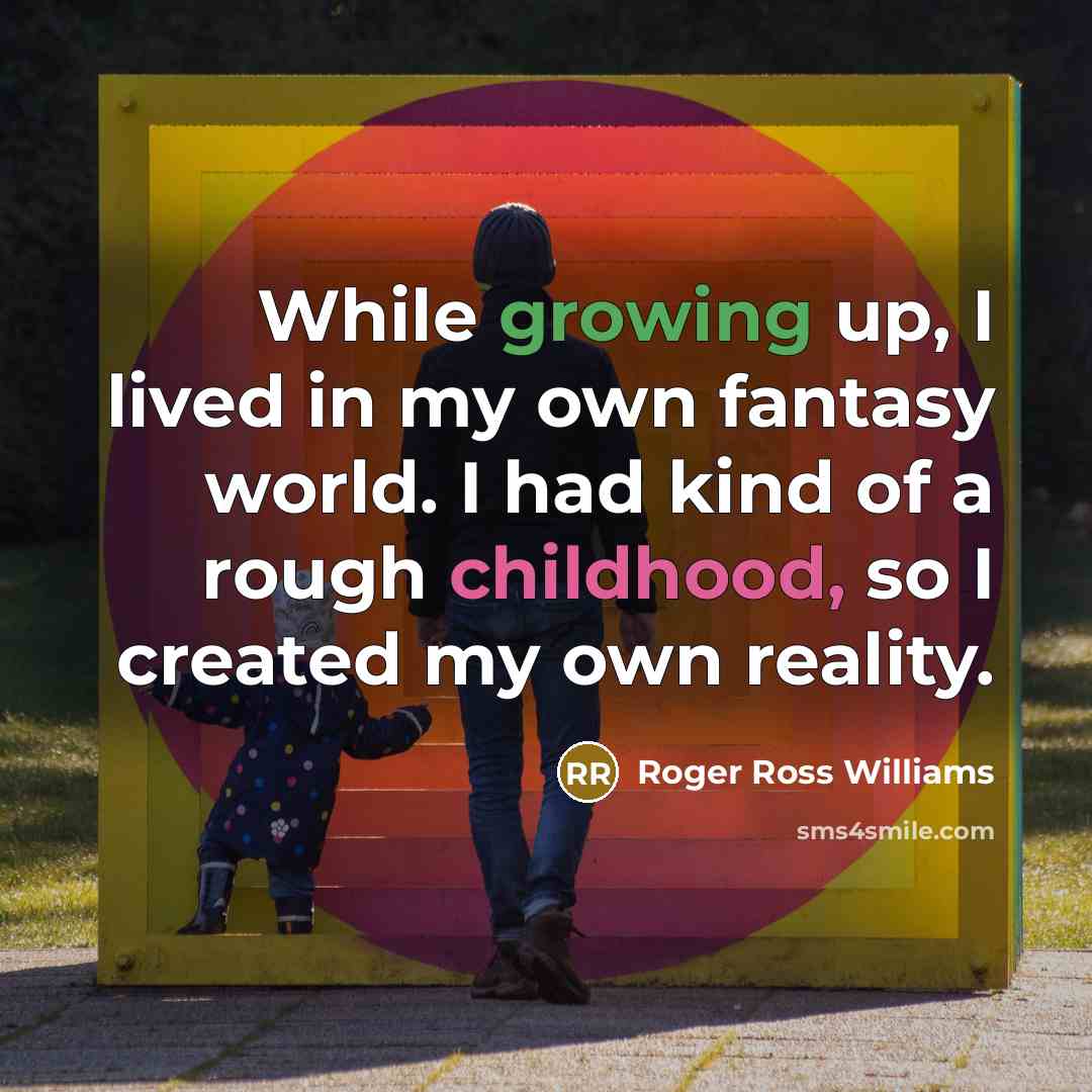 “While growing up, I lived in my own fantasy world.…” quote by Roger Ross Williams