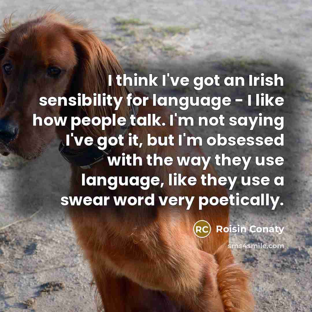 “I think I've got an Irish sensibility for language -…” quote by Roisin Conaty